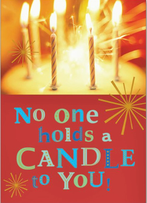 No One Holds A Candle To You Birthday Card from your local Clinton,TN florist, Knight's Flowers